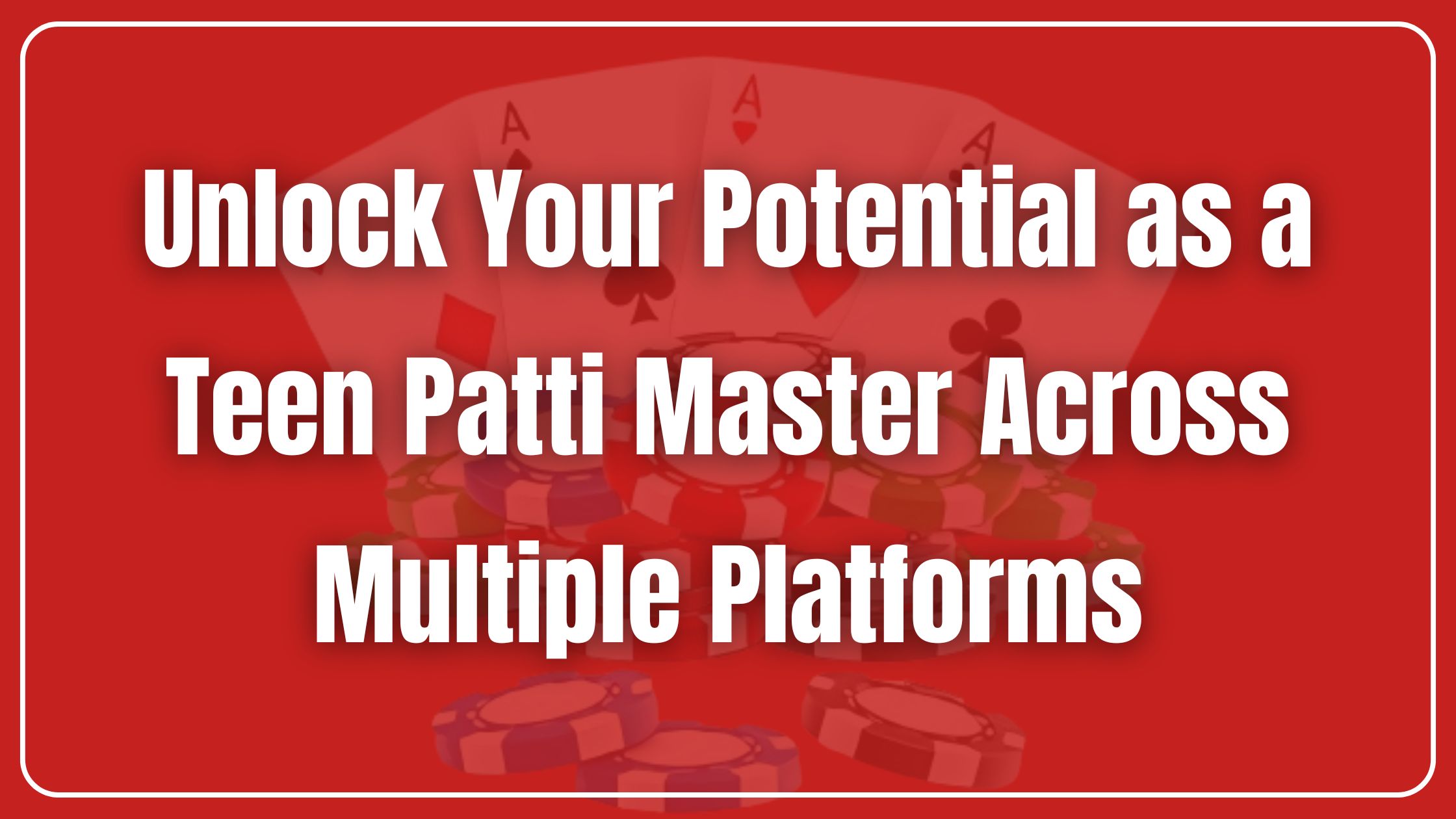 Unlock Your Potential as a Teen Patti Master Across Multiple Platforms